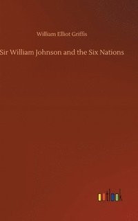 bokomslag Sir William Johnson and the Six Nations