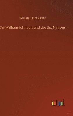 Sir William Johnson and the Six Nations