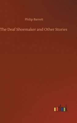 Philip Barrett - Deaf Shoemaker and Other Stories, Inbunden