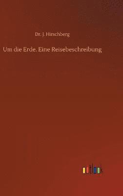 Um die Erde. Eine Reisebeschreibung