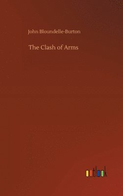 John Bloundelle-Burton - Clash of Arms, Inbunden