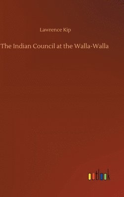 Lawrence Kip - Indian Council at the Walla-Walla, Inbunden
