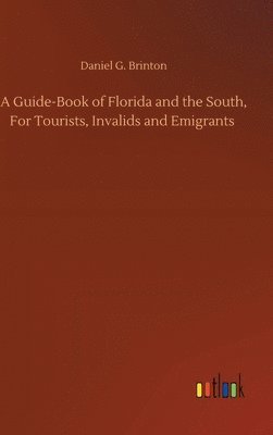 Guide-Book of Florida and the South, For Tourists, Invalids and Emigrants