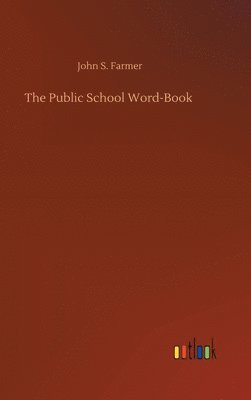 John S Farmer, John S. Farmer - Public School Word-Book, Inbunden