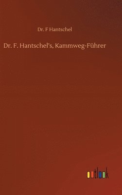 bokomslag Dr. F. Hantschel's, Kammweg-Fhrer