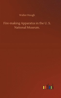 Fire-making Apparatus in the U. S. National Museum.