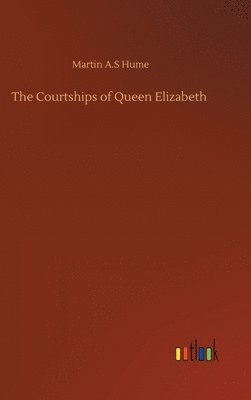 bokomslag The Courtships of Queen Elizabeth