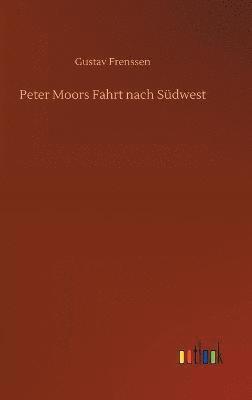 Gustav Frenssen - Peter Moors Fahrt nach Südwest, Inbunden