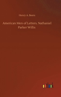 bokomslag American Men of Letters. Nathaniel Parker Willis
