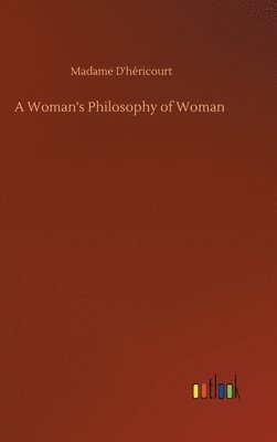 bokomslag A Woman's Philosophy of Woman