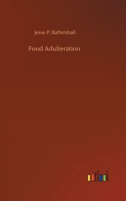 Jesse P Battershall, Jesse P. Battershall - Food Adulteration, Inbunden