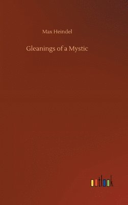 Max Heindel - Gleanings of a Mystic, Inbunden
