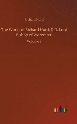 The Works of Richard Hurd, D.D. Lord Bishop of Worcester 1