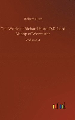 The Works of Richard Hurd, D.D. Lord Bishop of Worcester 1