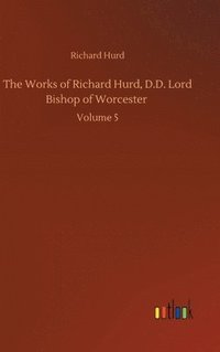 bokomslag The Works of Richard Hurd, D.D. Lord Bishop of Worcester