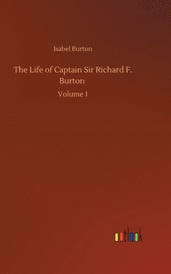 bokomslag The Life of Captain Sir Richard F. Burton