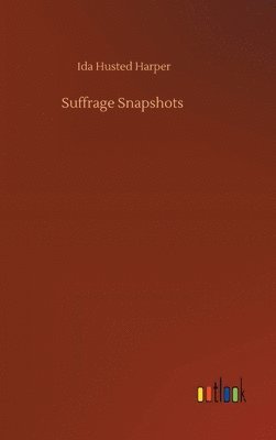 Ida Husted Harper - Suffrage Snapshots, Inbunden