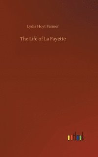 bokomslag The Life of La Fayette