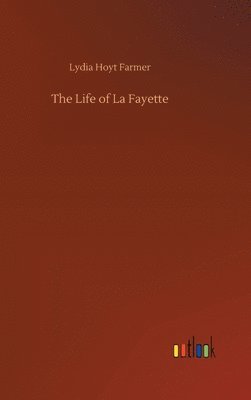 bokomslag The Life of La Fayette