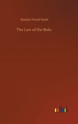 Stanley Portal Hyatt - Law of the Bolo, Inbunden