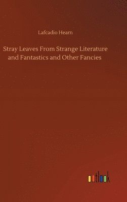 Stray Leaves From Strange Literature and Fantastics and Other Fancies