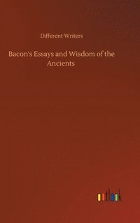 bokomslag Bacon's Essays and Wisdom of the Ancients
