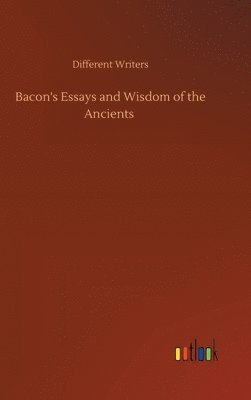 bokomslag Bacon's Essays and Wisdom of the Ancients