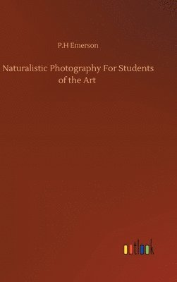 bokomslag Naturalistic Photography For Students of the Art