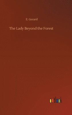 E Gerard, E. Gerard - Lady Beyond the Forest, Inbunden