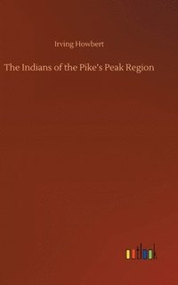 bokomslag The Indians of the Pike's Peak Region
