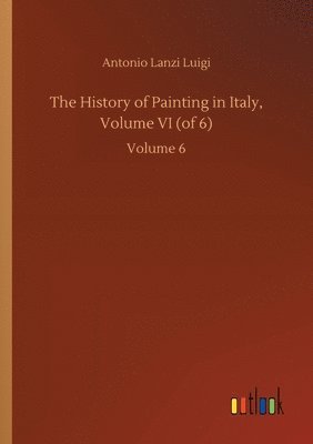 bokomslag History of Painting in Italy, Volume VI (of 6)