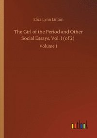 bokomslag Girl of the Period and Other Social Essays, Vol. I (of 2)