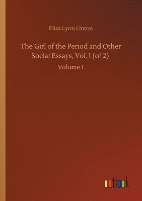 Eliza Lynn Linton - Girl of the Period and Other Social Essays, Vol. I (of 2), Häftad