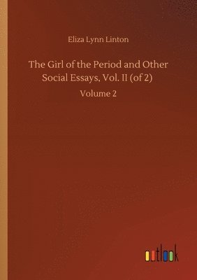Eliza Lynn Linton - Girl of the Period and Other Social Essays, Vol. II (of 2), Häftad