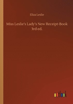 bokomslag Miss Leslie's Lady's New Receipt-Book 3rd ed.