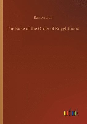 bokomslag The Buke of the Order of Knyghthood