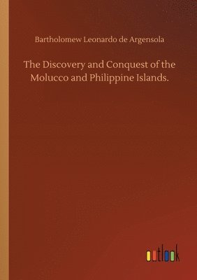 The Discovery and Conquest of the Molucco and Philippine Islands. 1