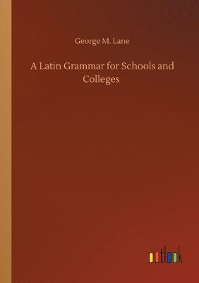 George M Lane, George M. Lane - Latin Grammar for Schools and Colleges, Häftad