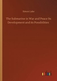 bokomslag The Submarine in War and Peace Its Development and its Possibilities