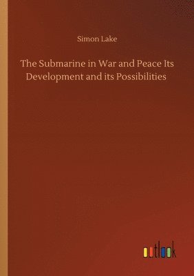 bokomslag Submarine in War and Peace Its Development and its Possibilities