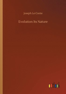 Joseph Le Conte - Evolution Its Nature, Häftad