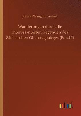 bokomslag Wanderungen durch die interessantesten Gegenden des Schsischen Obererzgebirges (Band 1)