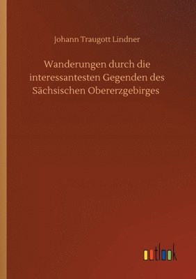 bokomslag Wanderungen durch die interessantesten Gegenden des Schsischen Obererzgebirges