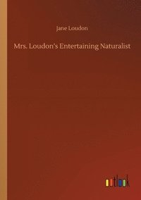 bokomslag Mrs. Loudon's Entertaining Naturalist