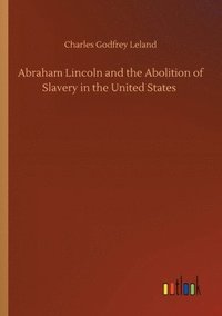 bokomslag Abraham Lincoln and the Abolition of Slavery in the United States