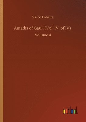 bokomslag Amads of Gaul, (Vol. IV. of IV)