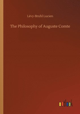 Lévy-Bruhl Lucien - Philosophy of Auguste Comte, Häftad