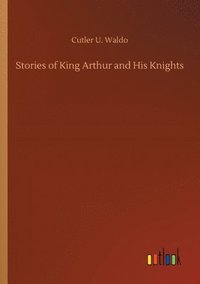 bokomslag Stories of King Arthur and His Knights