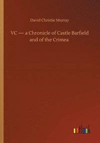 bokomslag VC - a Chronicle of Castle Barfield and of the Crimea