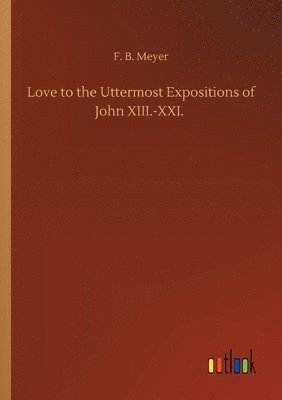 bokomslag Love to the Uttermost Expositions of John XIII.-XXI.